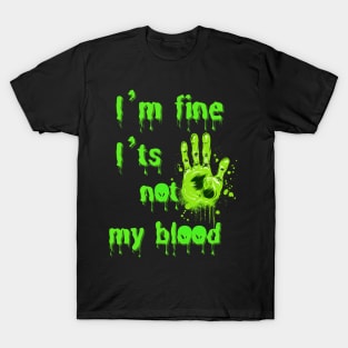 I’m fine i’ts not my blood T-Shirt